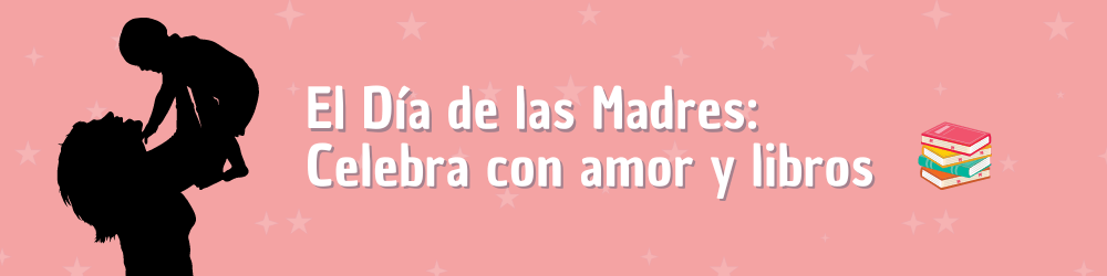 El Día de las Madres: Celebra con amor y libros