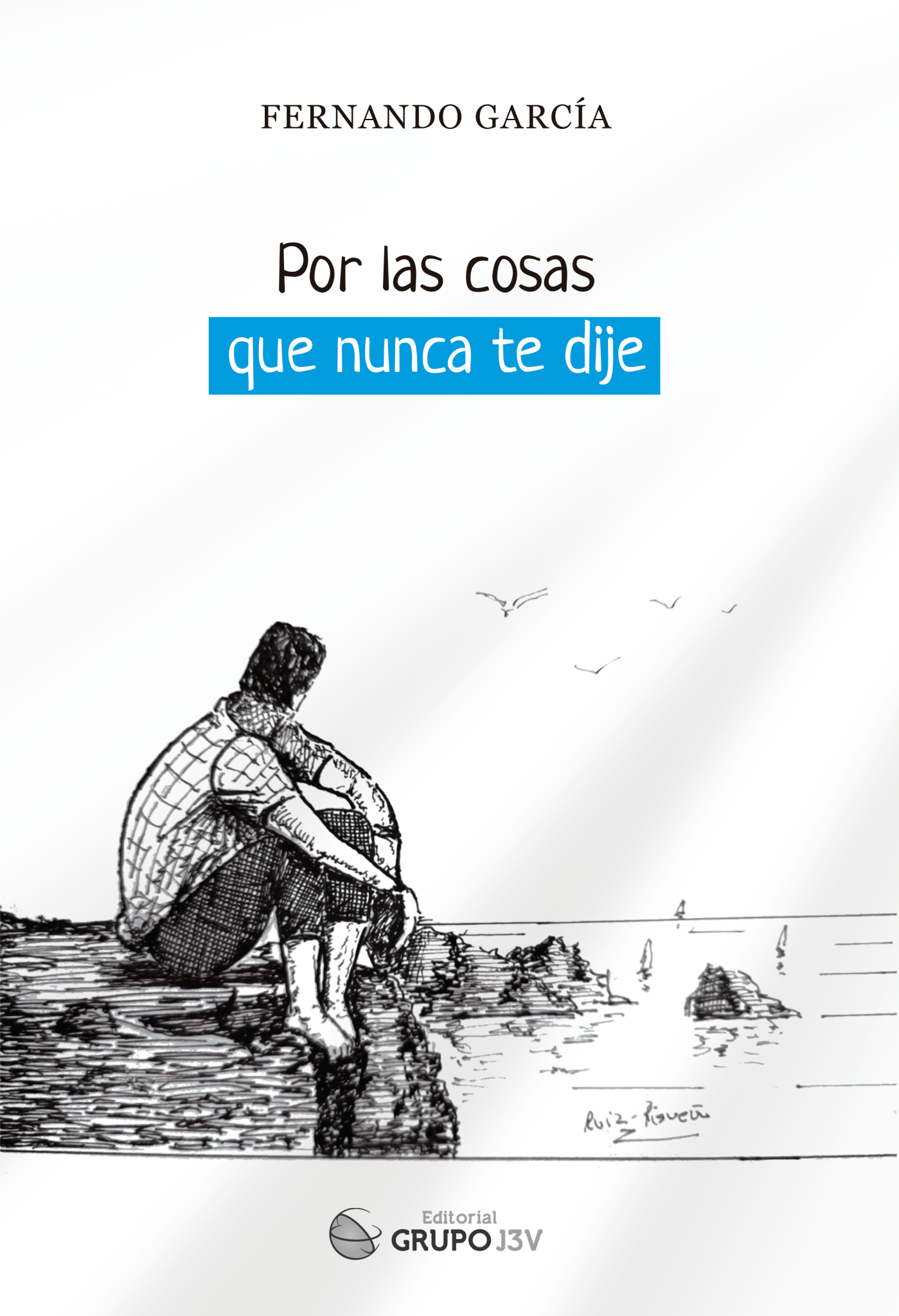 Portada del libro 'Por las Cosas que Nunca te Dije' de Fernando García-Morcillo Rubio, ilustrado por Francisco Ruiz Risueño